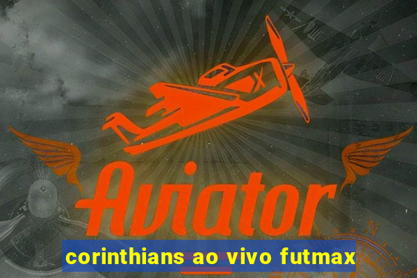 corinthians ao vivo futmax